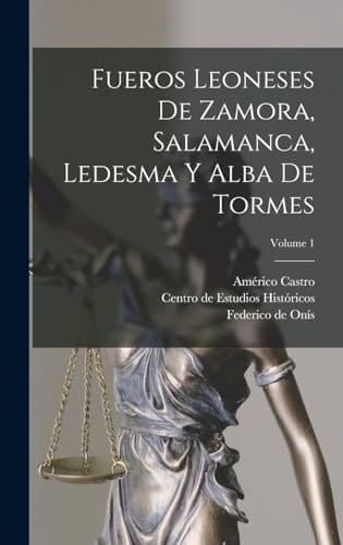 Fueros leoneses de Zamora, Salamanca, Ledesma y Alba de Tormes; Volume 1