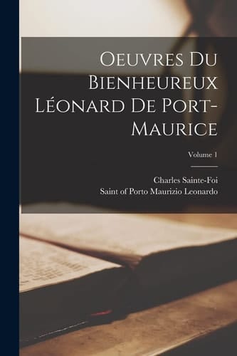 Oeuvres du bienheureux Léonard de Port-Maurice; Volume 1