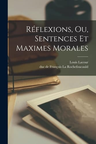 Réflexions, Ou, Sentences Et Maximes Morales