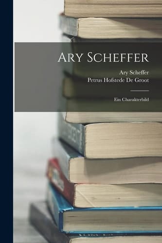Ary Scheffer Ein Charakterbild