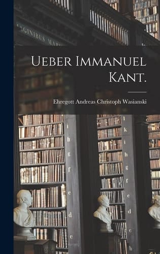 Ueber Immanuel Kant.