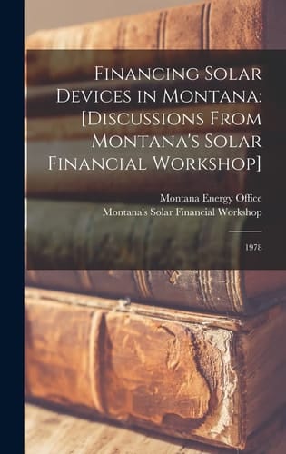 Financing Solar Devices in Montana [discussions From Montana's Solar Financial Workshop]: 1978