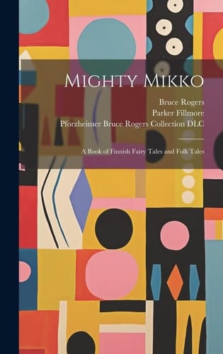 Mighty Mikko A Book of Finnish Fairy Tales and Folk Tales