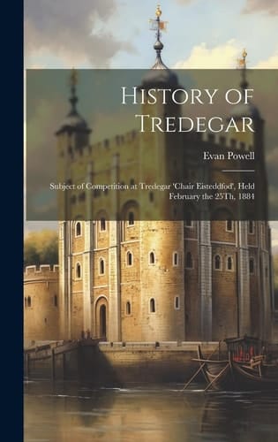 History of Tredegar Subject of Competition at Tredegar 'chair Eisteddfod', Held February the 25Th, 1884