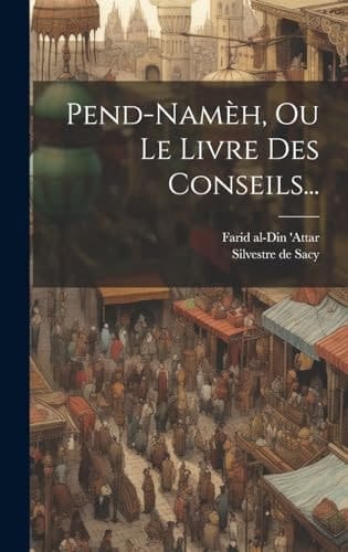 Pend-namèh, Ou Le Livre Des Conseils...