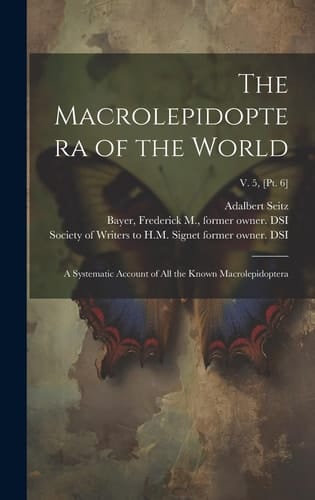 The Macrolepidoptera of the World A Systematic Account of All the Known Macrolepidoptera; V. 5, [pt. 6]