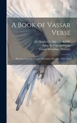 A Book of Vassar Verse; Reprints From the Vassar Miscellany Monthly, 1894-1916