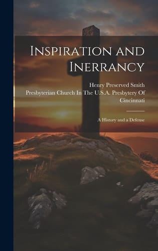 Inspiration and Inerrancy A History and a Defense