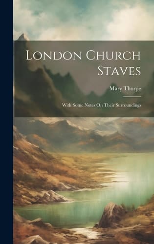 London Church Staves With Some Notes On Their Surroundings