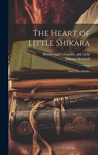 The Heart of Little Shikara And Other Stories