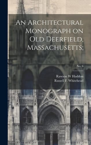 An Architectural Monograph on Old Deerfield, Massachusetts;; No. 6