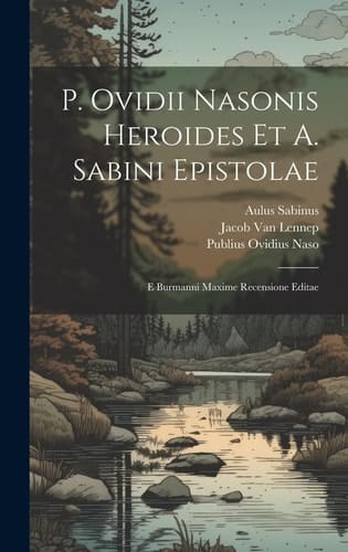 P. Ovidii Nasonis Heroides Et A. Sabini Epistolae E Burmanni Maxime Recensione Editae