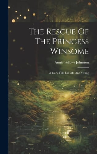 The Rescue Of The Princess Winsome A Fairy Tale For Old And Young