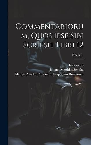 Commentariorum, Quos Ipse Sibi Scripsit Libri 12; Volume 1