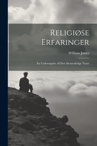 Religiøse Erfaringer En Undersøgelse Af Den Menneskelige Natur