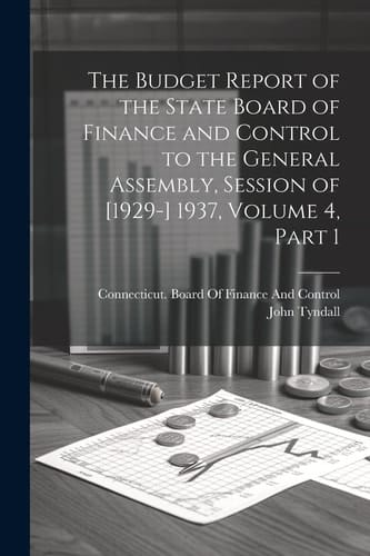The Budget Report of the State Board of Finance and Control to the General Assembly, Session of [1929-] 1937, Volume 4, Part 1