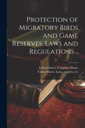 Protection of Migratory Birds and Game Reserves. Laws and Regulations ..