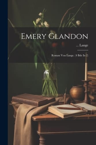 Emery Glandon Roman Von Lange. (4 Bde In 2)
