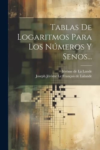 Tablas De Logaritmos Para Los Números Y Senos...