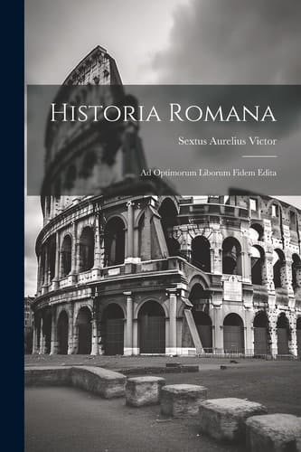 Historia Romana Ad Optimorum Liborum Fidem Edita