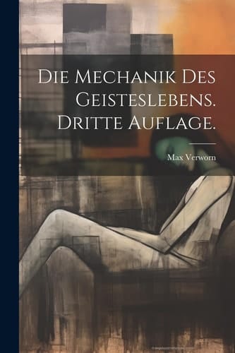 Die Mechanik des Geisteslebens. Dritte Auflage.