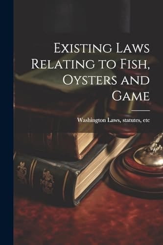 Existing Laws Relating to Fish, Oysters and Game