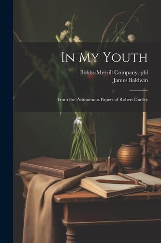 In My Youth From the Posthumous Papers of Robert Dudley