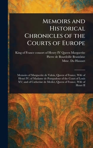 Memoirs and Historical Chronicles of the Courts of Europe