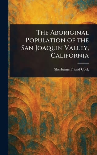 The Aboriginal Population of the San Joaquin Valley, California