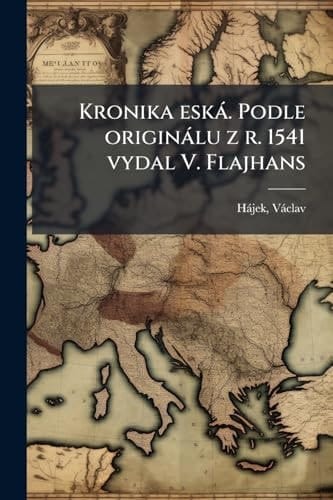 Kronika Eskà. Podle Originàlu Z R. 1541 Vydal V. Flajhans