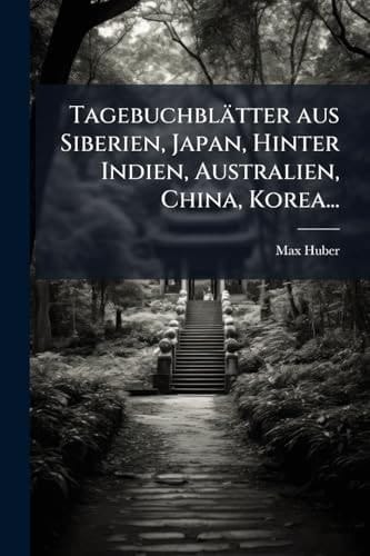 Tagebuchblätter Aus Siberien, Japan, Hinter Indien, Australien, China, Korea...