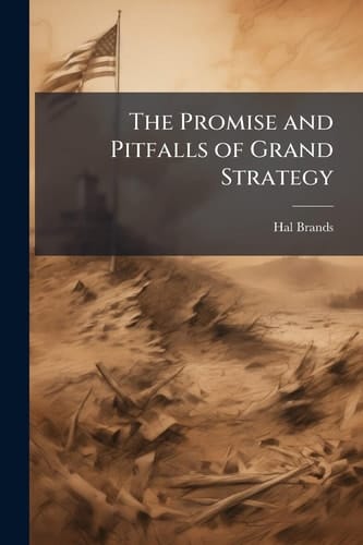 The Promise and Pitfalls of Grand Strategy