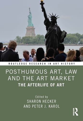 Posthumous Art, Law and the Art Market The Afterlife of Art