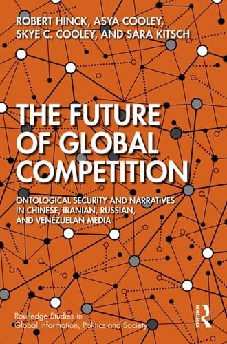 The Future of Global Competition Ontological Security Narratives in Chinese, Russian, Venezuelan, and Iranian Media