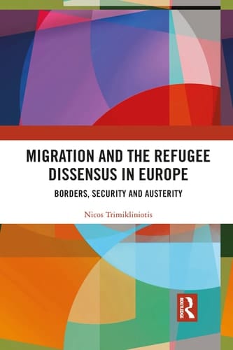 Migration and the Refugee Dissensus in Europe Borders, Security and Austerity