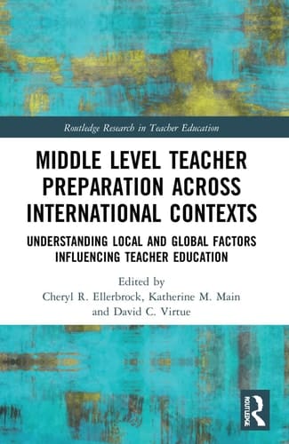 Middle Level Teacher Preparation Across International Contexts Understanding Local and Global Factors Influencing Teacher Education