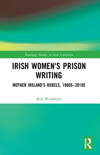 Irish Women's Prison Writing Mother Ireland's Rebels, 1960s-2010s