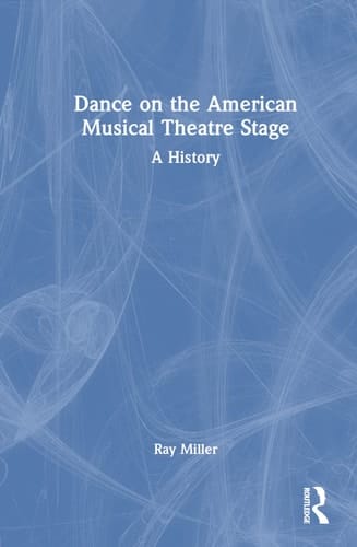 Dance on the American Musical Theatre Stage A History