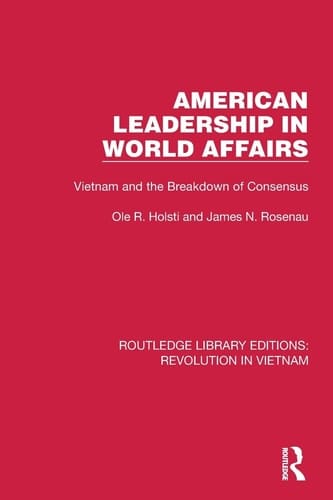 American Leadership in World Affairs Vietnam and the Breakdown of Consensus