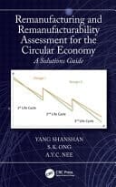 Remanufacturing and Remanufacturability Assessment for the Circular Economy A Solutions Guide