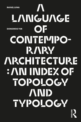 A Language of Contemporary Architecture An Index of Topology and Typology