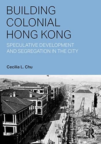 Building Colonial Hong Kong Speculative Development and Segregation in the City
