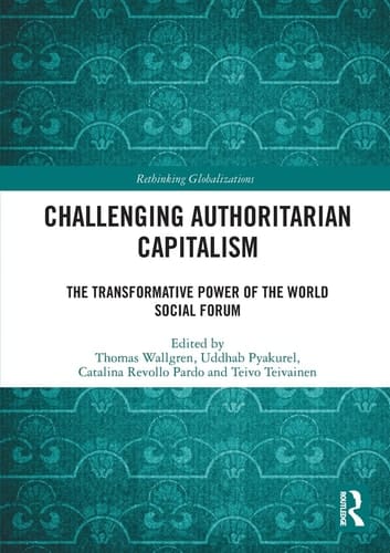 Challenging Authoritarian Capitalism The Transformative Power of the World Social Forum