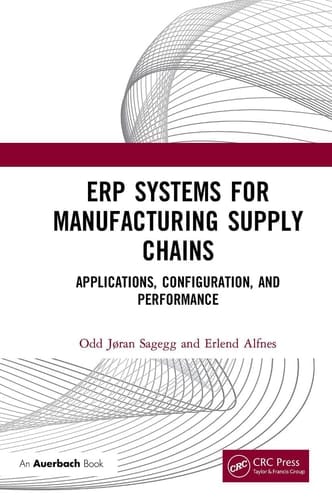 ERP Systems for Manufacturing Supply Chains Applications, Configuration, and Performance