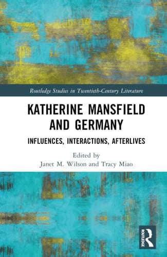 Katherine Mansfield and Germany Influences, Interactions, Afterlives