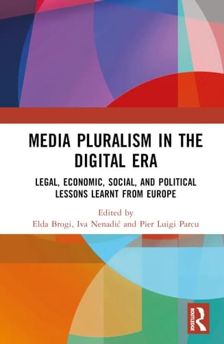 Media Pluralism in the Digital Era Legal, Economic, Social, and Political Lessons Learnt from Europe