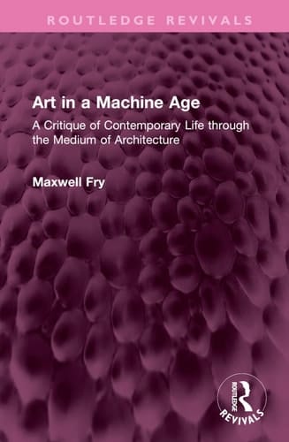 Art in a Machine Age A Critique of Contemporary Life Through the Medium of Architecture