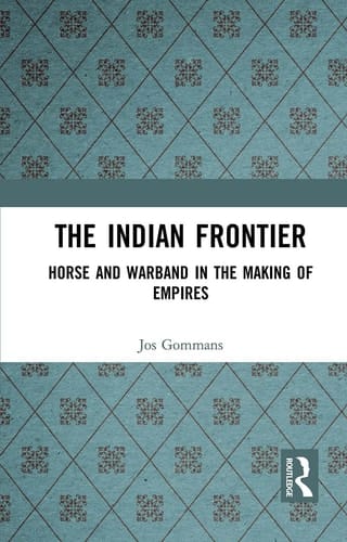 The Indian Frontier Horse and Warband in the Making of Empires