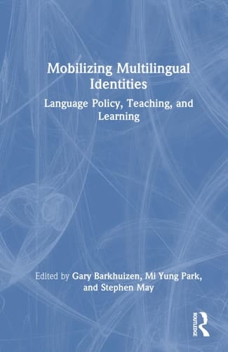 Mobilizing Multilingual Identities - Language Policy, Teaching, and Learning