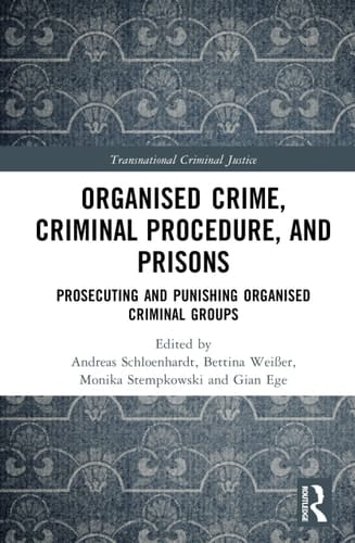 Organised Crime, Criminal Procedure, and Prisons Prosecuting and Punishing Organised Criminal Groups